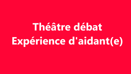 Expérience d’aidant(e) : Participez à un Théâtre-débat à Montauban le Jeudi 19 mai de 14h à 17h